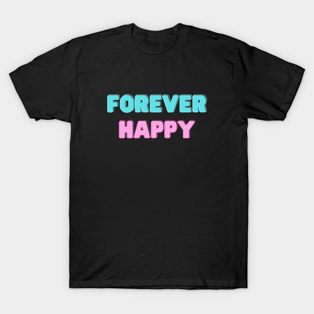 Forever Happy T-Shirt by Pacific West